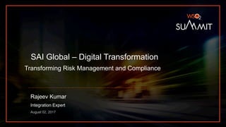 SAI Global – Digital Transformation
Transforming Risk Management and Compliance
Rajeev Kumar
Integration Expert
August 02, 2017
 