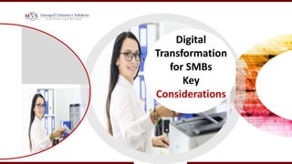 Digital
Transformation
for SMBs
Key
Considerations
 