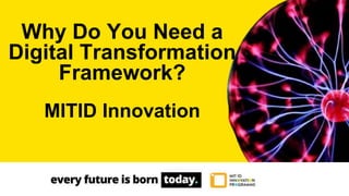 Why Do You Need a
Digital Transformation
Framework?
MITID Innovation
 