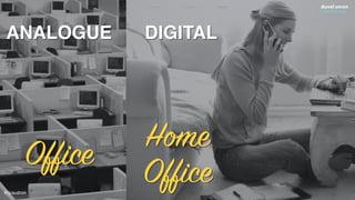 Office
ANALOGUE
Home
Office
DIGITAL
@jcaudron
 