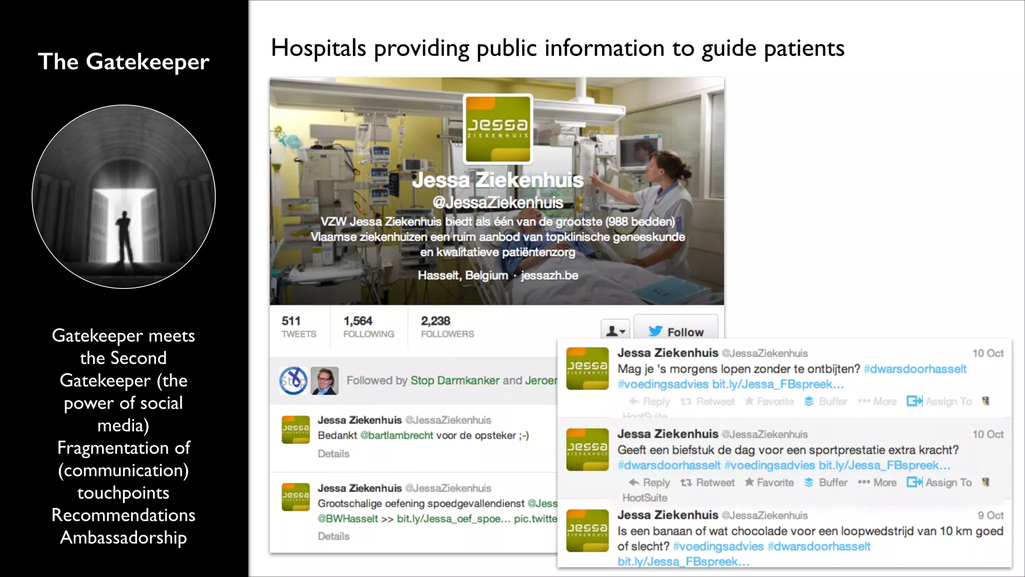 The Gatekeeper

Gatekeeper meets
the Second
Gatekeeper (the
power of social
media)	

Fragmentation of
(communication)
touchpoints	

Recommendations	

Ambassadorship

Hospitals providing public information to guide patients

 