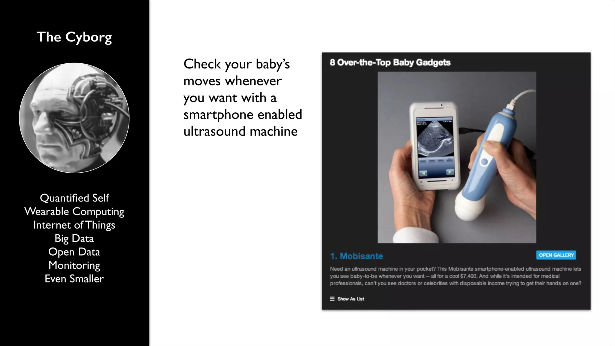 The Cyborg
Check your baby’s
moves whenever
you want with a
smartphone enabled
ultrasound machine

Quantiﬁed Self	

Wearable Computing	

Internet of Things	

Big Data	

Open Data	

Monitoring	

Even Smaller

 
