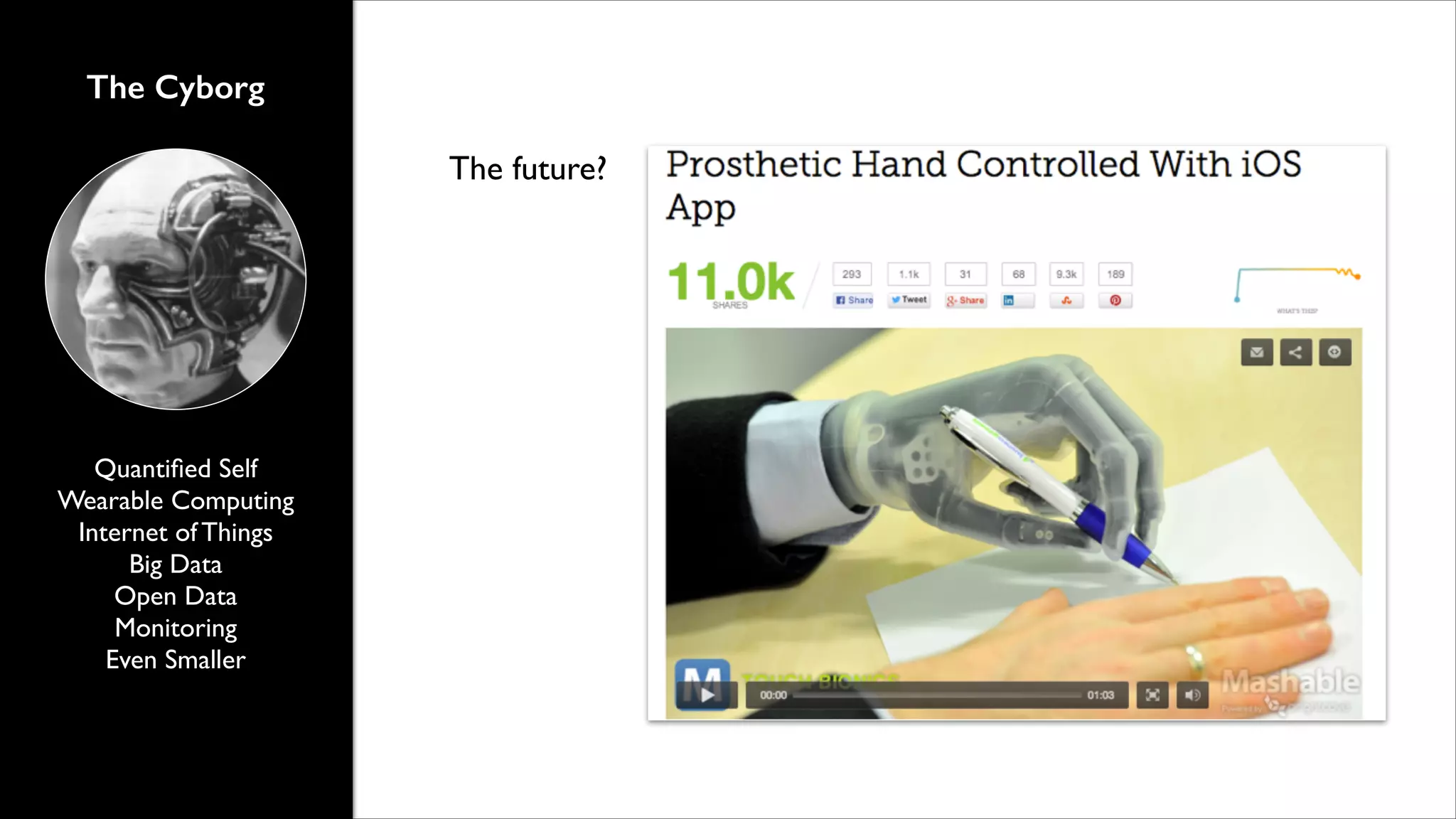 The Cyborg
The future?

Quantiﬁed Self	

Wearable Computing	

Internet of Things	

Big Data	

Open Data	

Monitoring	

Even Smaller

 