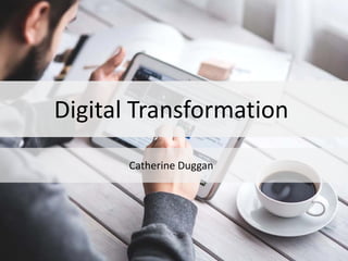 Digital Transformation
Catherine Duggan
 