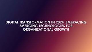Digital Transformation in 2024 Embracing Emerging Technologies for ...