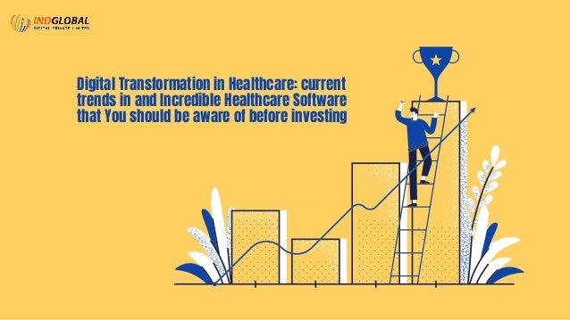 Digital Transformation in Healthcare: current
trends in and Incredible Healthcare Software
that You should be aware of before investing
 