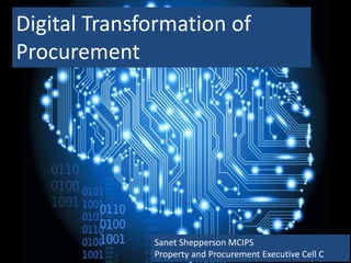 • Video insert
Digital Transformation of
Procurement
Sanet Shepperson MCIPS
Property and Procurement Executive Cell C
 