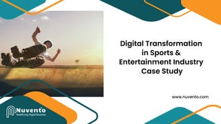 www.nuvento.com
Digital Transformation
in Sports &
Entertainment Industry
Case Study
 