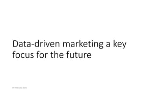 04 February 2021 35
Data-driven marketing a key
focus for the future
 