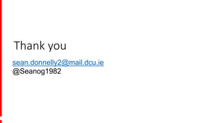 All rights reserved. No part of this presentation may be reproduced or transmitted in any form or by any means, electronic or
mechanical, including photocopy, recording or any information storage and retrieval system, without prior permission in
writing from the publisher. Copyright © Econsultancy.com Ltd 2014.
Thank you
sean.donnelly2@mail.dcu.ie
@Seanog1982
 