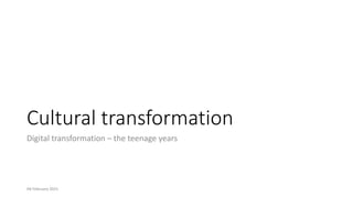 31
Digital Transformation
• The journey towards being a digital
organisation
• “Digital” means:
• Focusing on the customer...