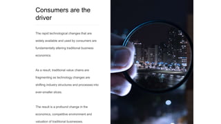 Consumers are the
driver
 