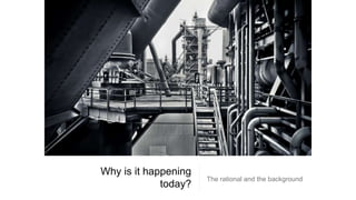 Why is it happening
today?
The rational and the background
 