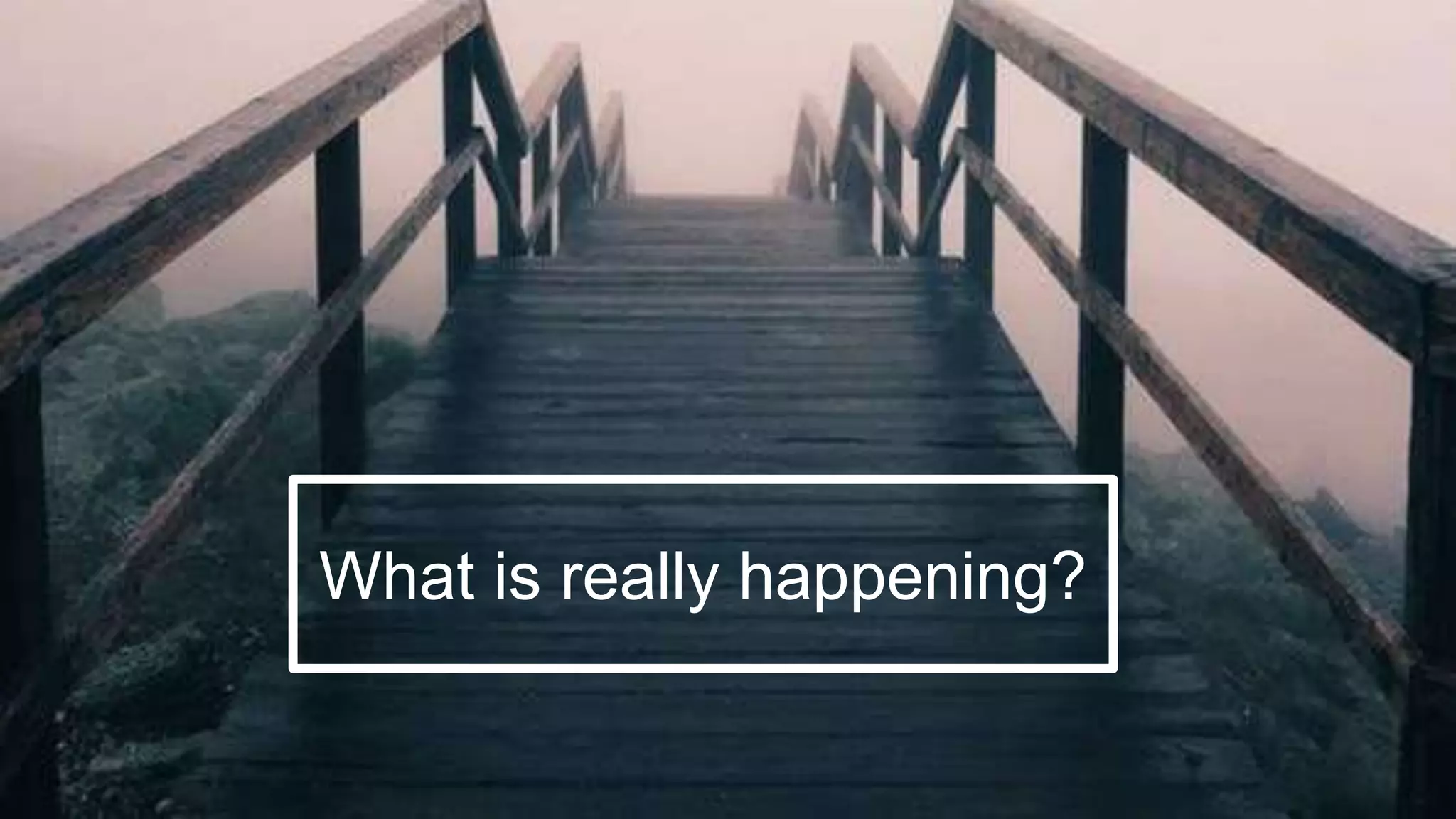 14
What is really happening?
 