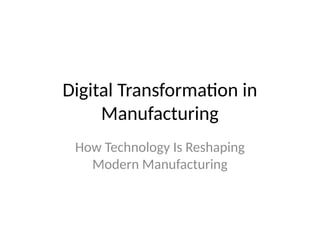 How Digital Transformation Is Reshaping the Manufacturing Sector | PPTX