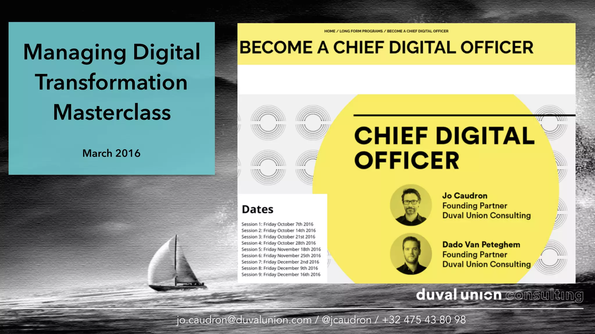 Managing Digital
Transformation
Masterclass
March 2016
jo.caudron@duvalunion.com / @jcaudron / +32 475 43 80 98
 