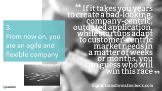 @jcaudron
3.
From now on, you
are an agile and
ﬂexible company
 