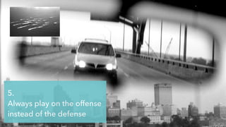 @jcaudron
5.
Always play on the offense
instead of the defense
 