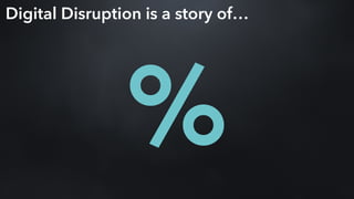 Digital Disruption is a story of…
%
 