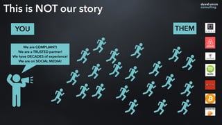 This is NOT our story
YOU THEM
We are COMPLIANT!
We are a TRUSTED partner!
We have DECADES of experience!
We are on SOCIAL MEDIA!
 