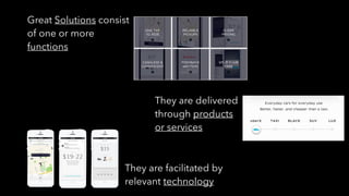 Great Solutions consist
of one or more
functions
They are facilitated by
relevant technology
They are delivered
through products
or services
 