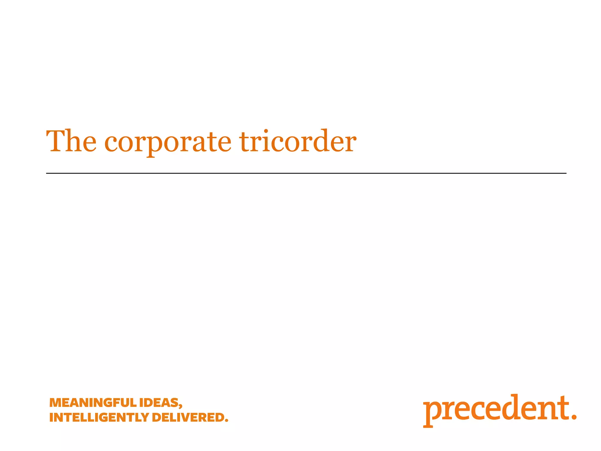 The corporate tricorder
 