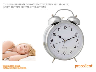 THIS CREATES HUGE OPPORTUNNITY FOR NEW MULTI-INPUT,
MULTI-OUTPUT DIGITAL INTERACTIONS
 