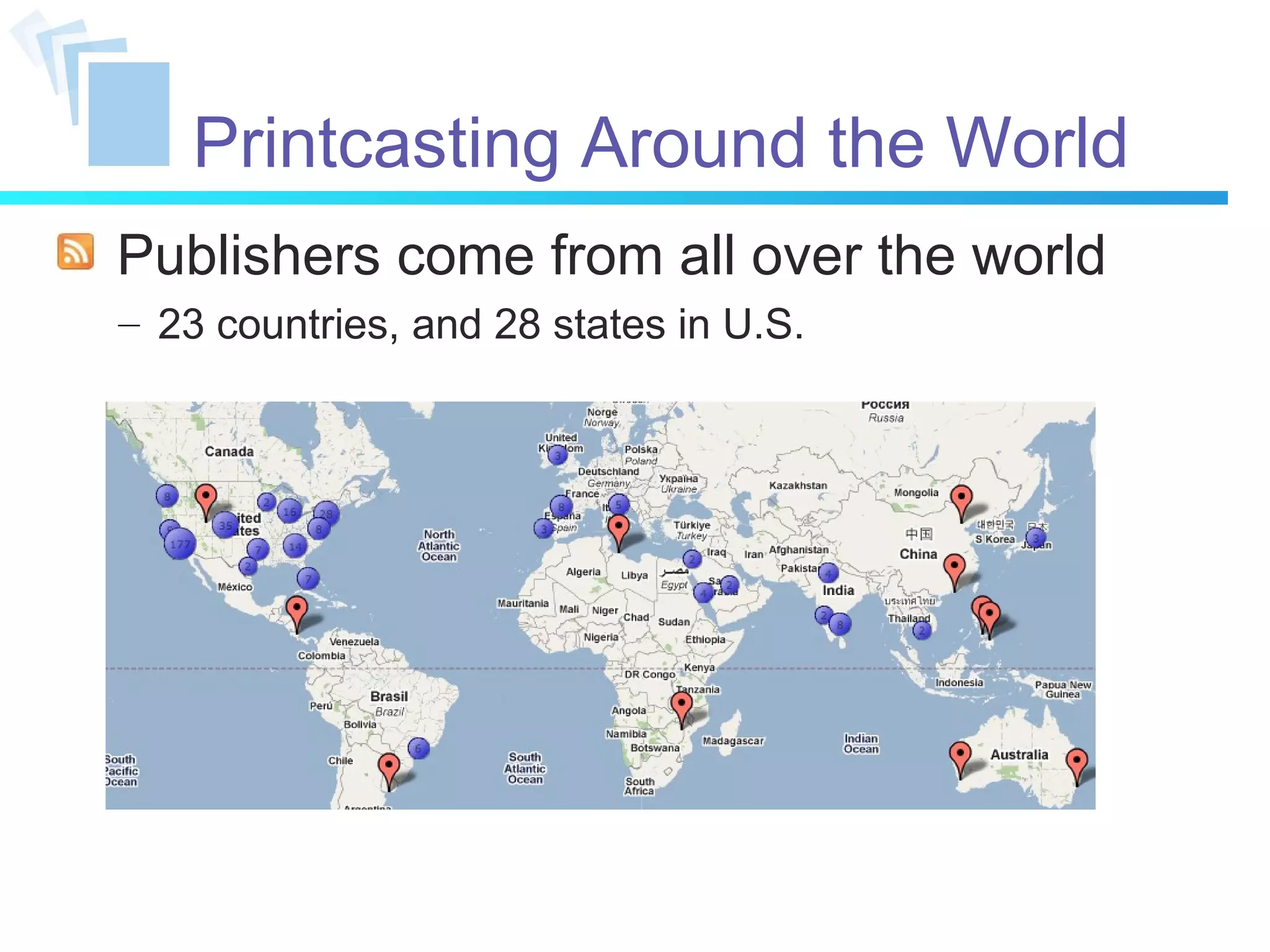 Printcasting Around the World Publishers come from all over the world 23 countries, and 28 states in U.S. 