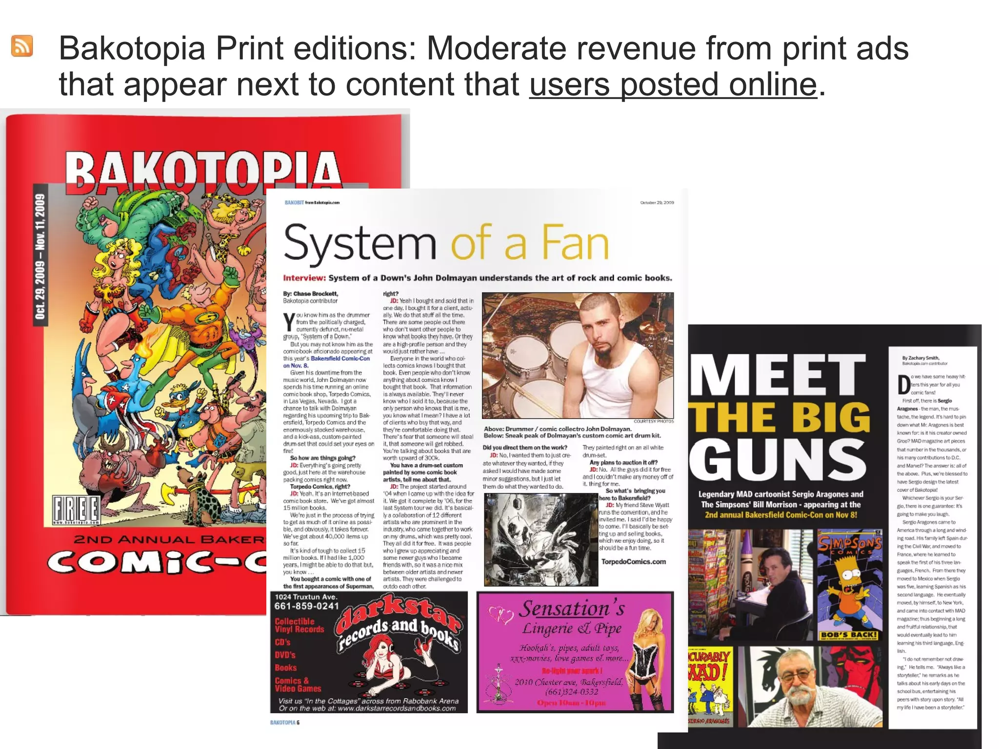 Bakotopia Print editions: Moderate revenue from print ads that appear next to content that  users posted online . 