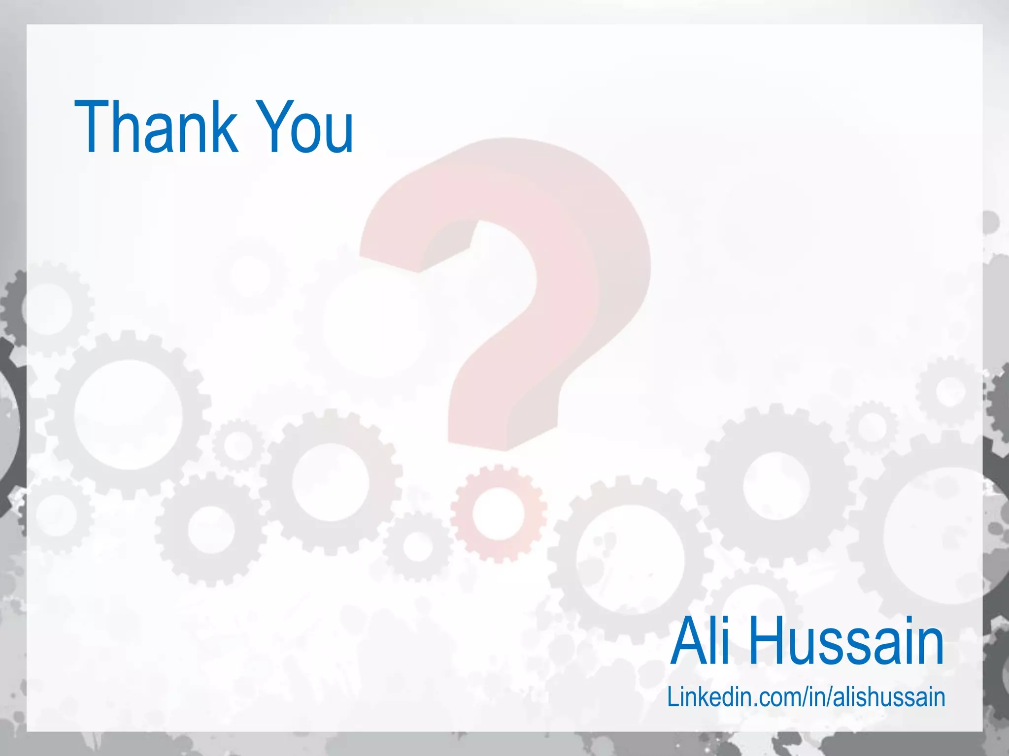 Thank You
Ali Hussain
Linkedin.com/in/alishussain
 
