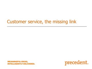 Customer service, the missing link

 