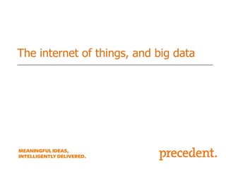 The internet of things, and big data

 