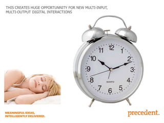 THIS CREATES HUGE OPPORTUNNITY FOR NEW MULTI-INPUT,
MULTI-OUTPUT DIGITAL INTERACTIONS

 