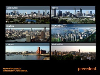 MELBOURNE

PERTH

LONDON

HONG KONG

CARDIFF

EDINBURGH

 