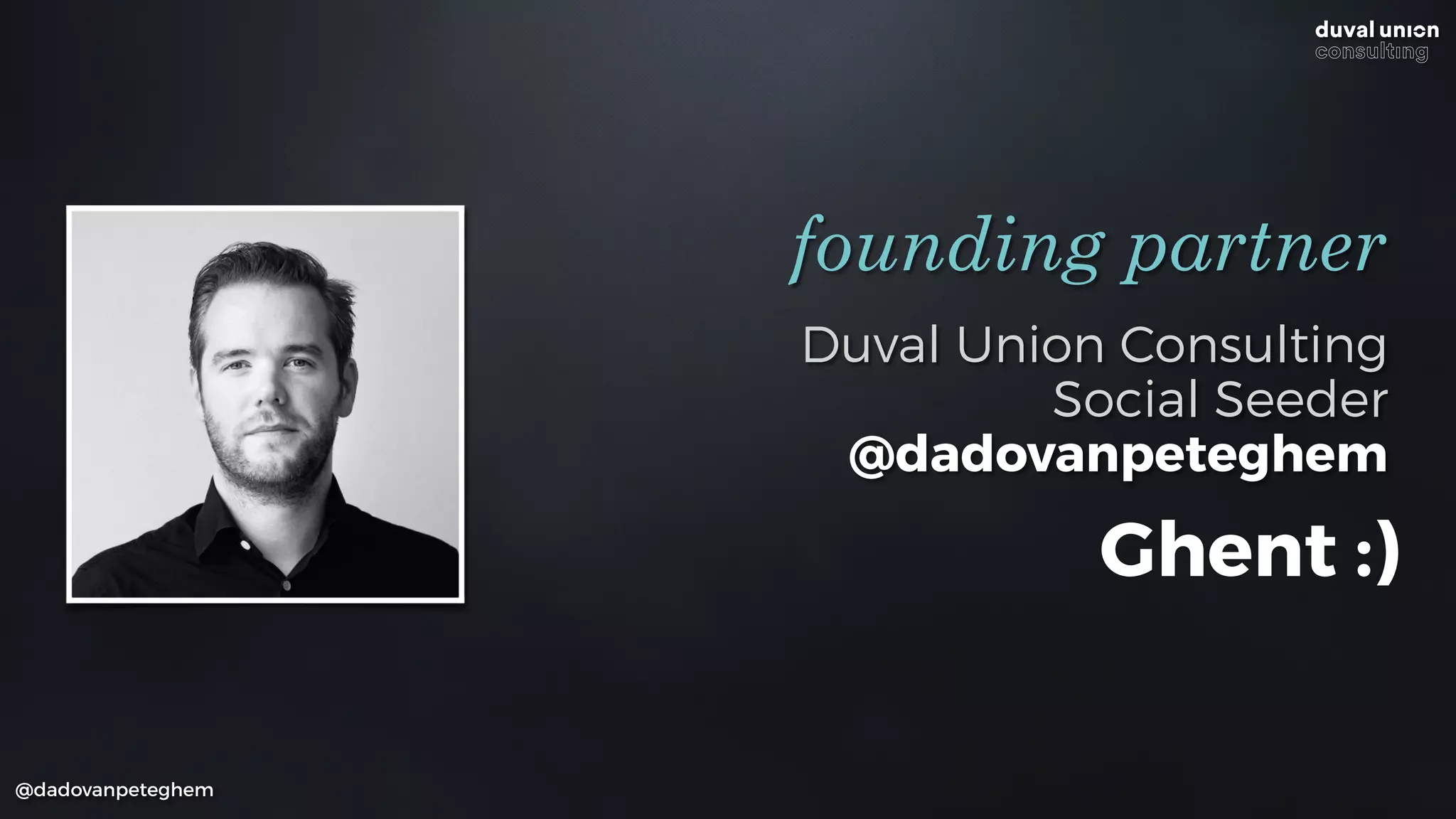 Duval Union Consulting
Social Seeder
@dadovanpeteghem
founding partner
@dadovanpeteghem
Ghent :)
 