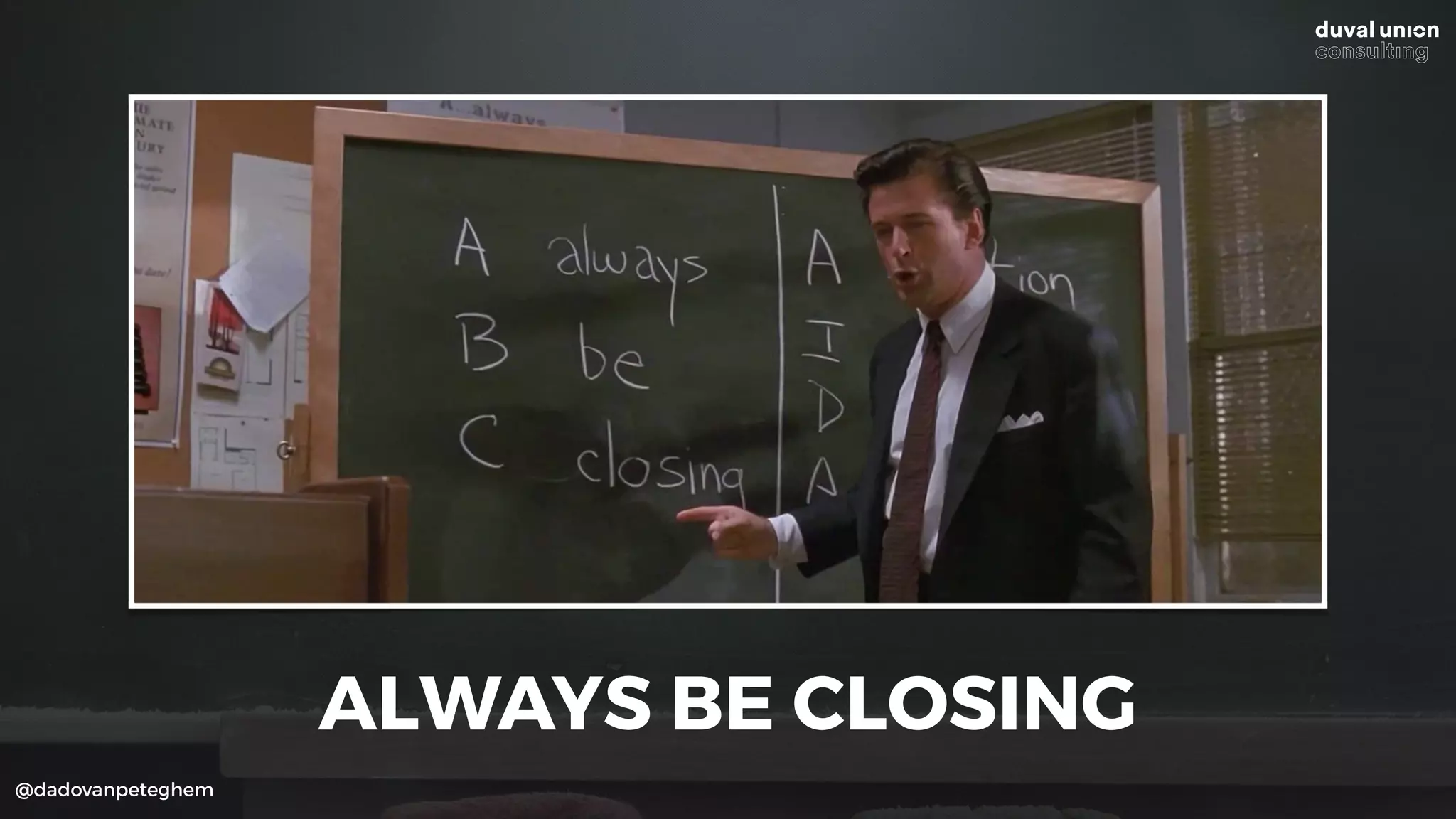 @dadovanpeteghem
ALWAYS BE CLOSING
 