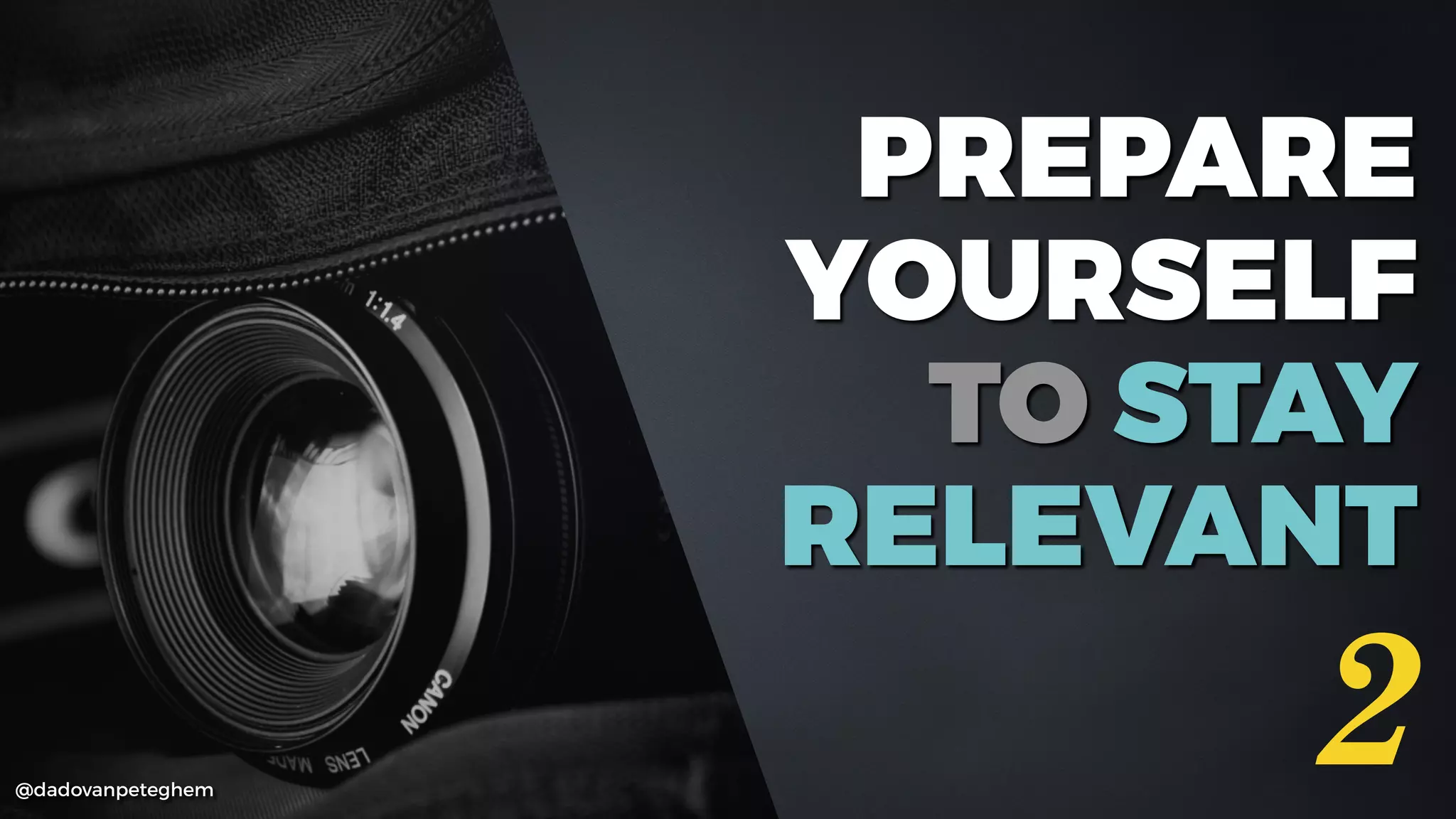 @dadovanpeteghem
PREPARE
YOURSELF
TO STAY 
RELEVANT
2
 