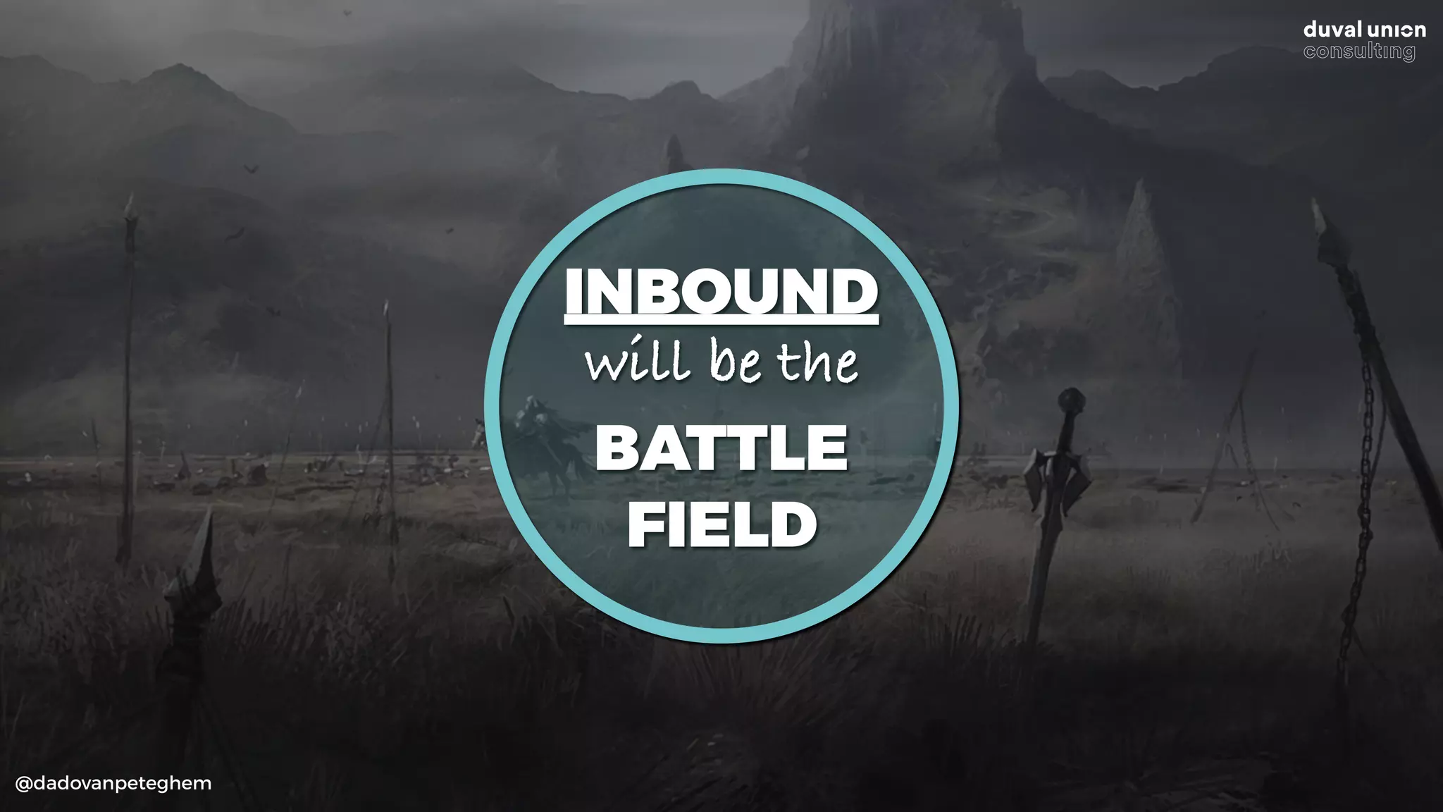 @dadovanpeteghem
INBOUND
will be the
BATTLE
FIELD
 