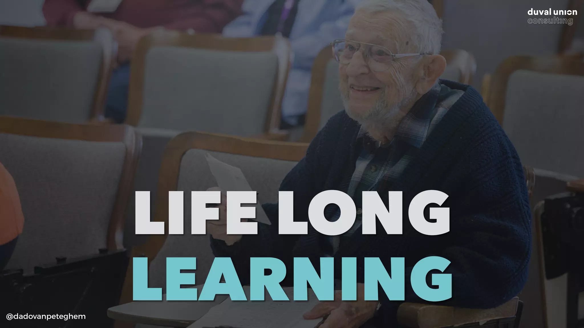 @dadovanpeteghem
LIFE LONG 
LEARNING
 