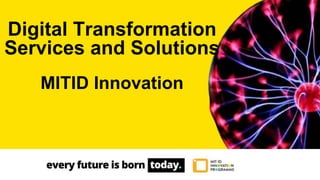 Digital Transformation
Services and Solutions
MITID Innovation
 