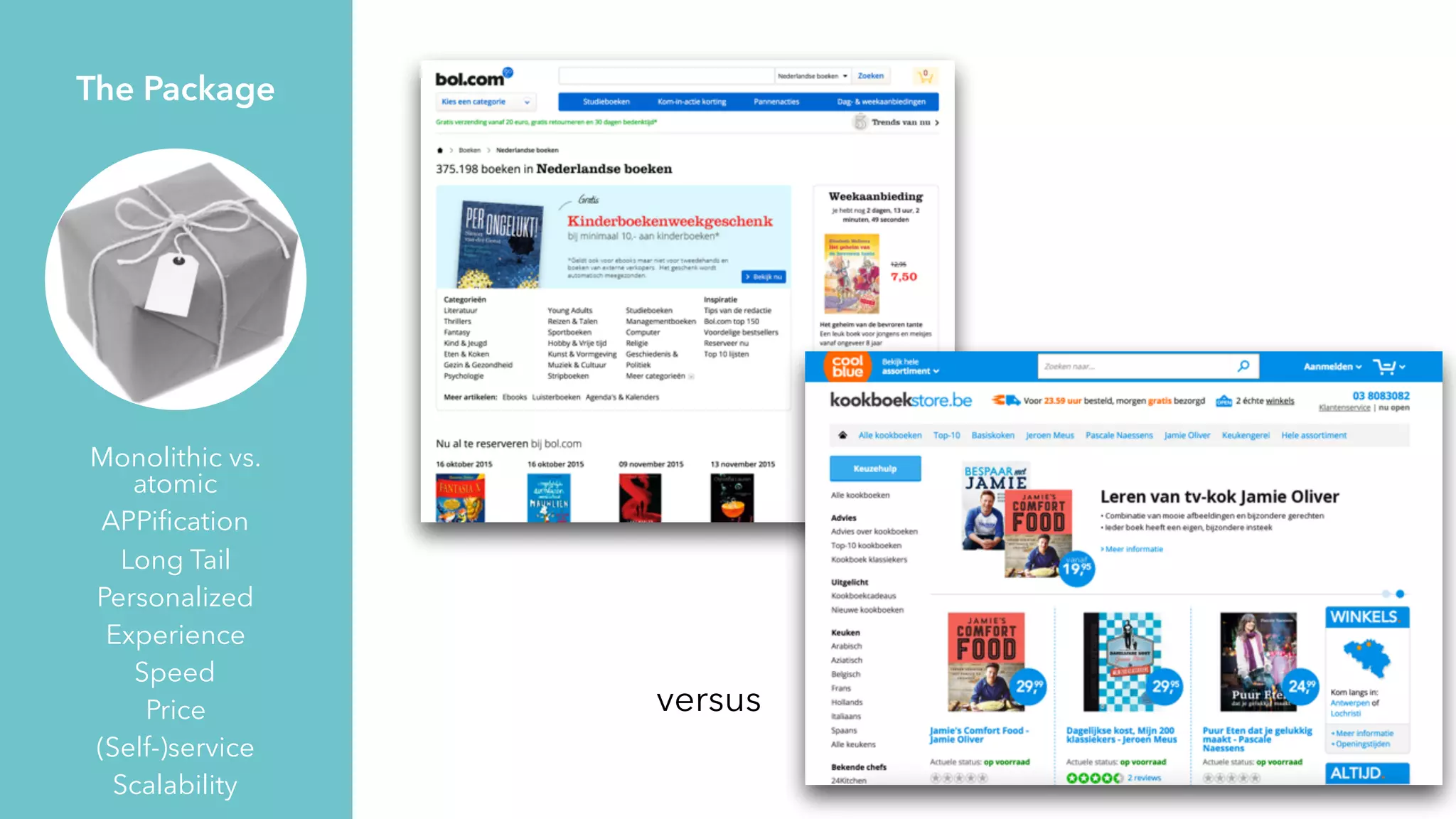 Monolithic vs.
atomic
APPiﬁcation
Long Tail
Personalized
Experience
Speed
Price
(Self-)service
Scalability
The Package
versus
 