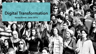 Digital Transformation
Socius Event - June 2016
 