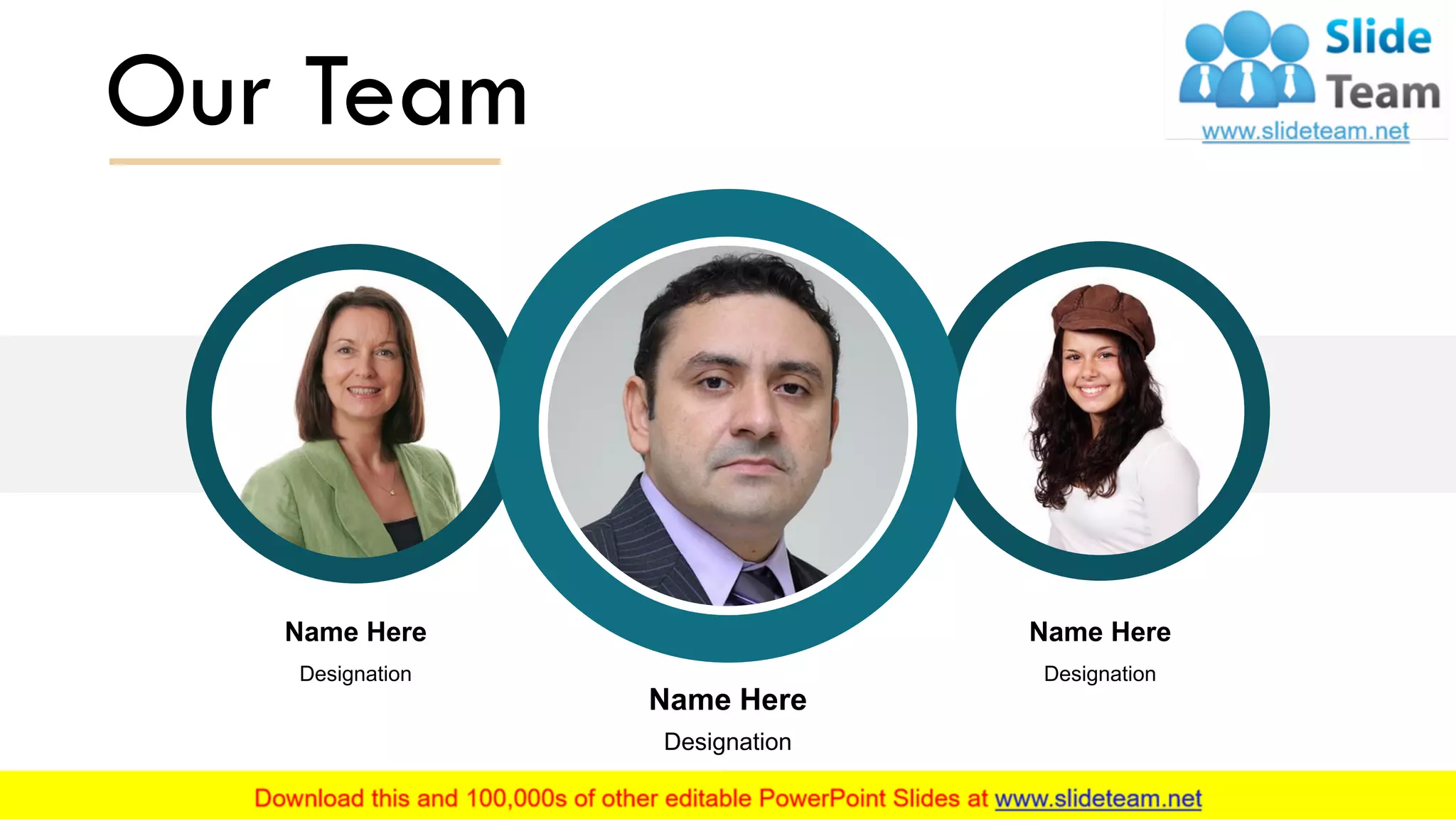 Name Here
Designation
Name Here
Designation
Name Here
Designation
Our Team
13
 