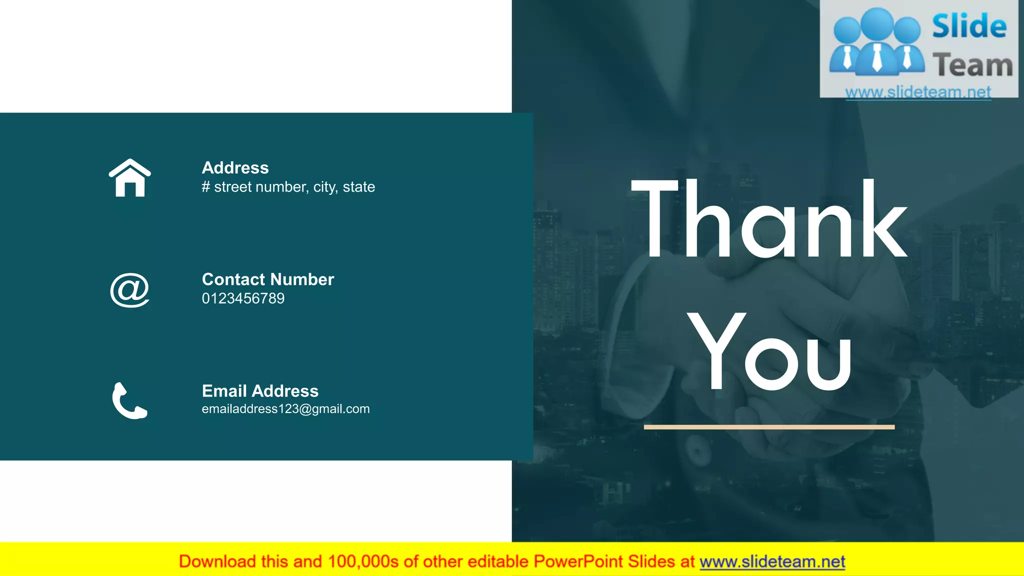 Thank
You
Address
# street number, city, state
Contact Number
0123456789
Email Address
emailaddress123@gmail.com
17
 