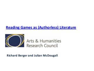 Reading Games as (Authorless) Literature




Richard Berger and Julian McDougall
 