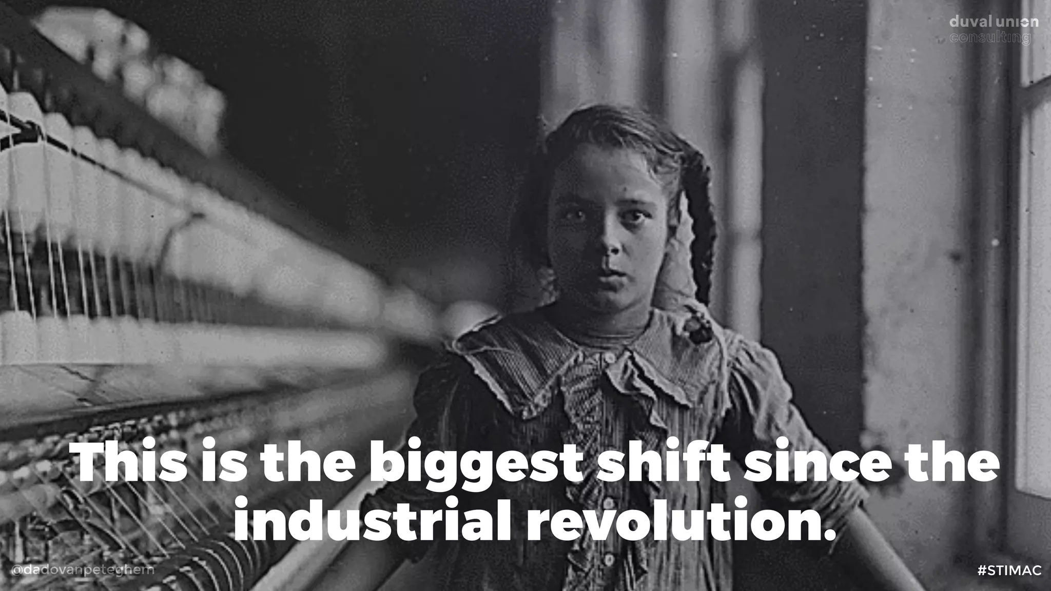 @dadovanpeteghem
This is the biggest shift since the
industrial revolution.
#STIMAC
 