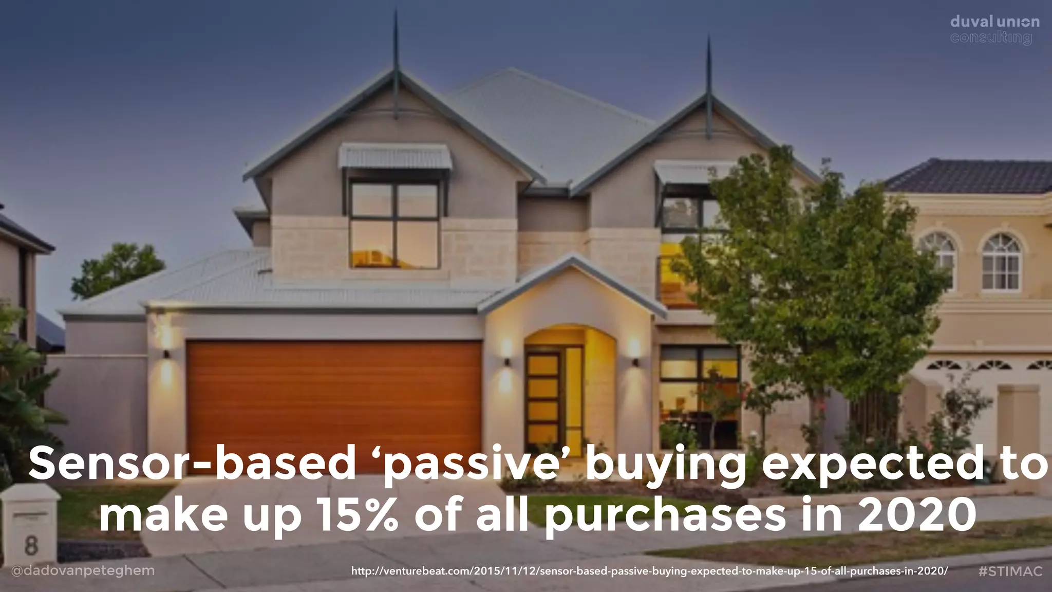 @dadovanpeteghem #STIMAC
Sensor-based ‘passive’ buying expected to
make up 15% of all purchases in 2020
http://venturebeat.com/2015/11/12/sensor-based-passive-buying-expected-to-make-up-15-of-all-purchases-in-2020/
 