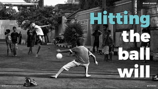 @dadovanpeteghem
Hitting
the
ball
will
#STIMAC
 