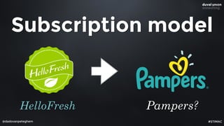 @dadovanpeteghem
Subscription model
HelloFresh Pampers?
#STIMAC
 