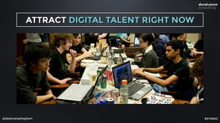 @dadovanpeteghem
ATTRACT DIGITAL TALENT RIGHT NOW
#STIMAC
 